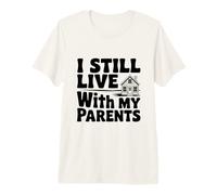 Déclaration Humoristique « I Still Live with My Parents » T-Shirt Haut de Gamme