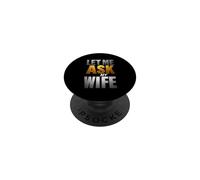 Déclaration Humoristique « Let me Ask My Wife » PopSockets PopGrip Adhésif