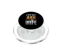 Déclaration Humoristique « Let me Ask My Wife » PopSockets PopGrip pour MagSafe