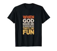 Déclaration Humoristique « When God Made Me This'll Be Fun » T-Shirt