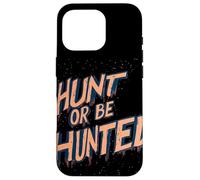 Déclaration « Hunt Or Be Hunted » pour Les peuples intrépides Coque pour iPhone 16 Pro
