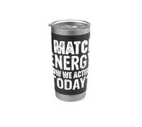 Déclaration « I Match Energy How We Agting Today » Gobelet isotherme en acier inoxydable double paroi