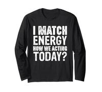 Déclaration « I Match Energy How We Agting Today » Manche Longue