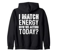 Déclaration « I Match Energy How We Agting Today » Sweat à Capuche