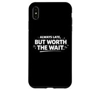 Déclaration personnelle Amusante Always Late But Worth The Wait Coque pour iPhone XS Max