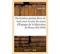 Declaration portant décry de tout cours et mise des reaux d'Espagne de la fabrication du Perou Alexandre-Claude Scudéry (Auteur)