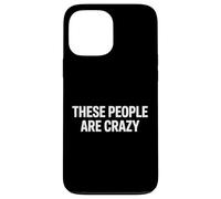 Déclaration Sarcastique Amusante « These People are Crazy » Coque pour iPhone 13 Pro Max