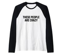 Déclaration Sarcastique Amusante « These People are Crazy » Manche Raglan