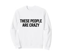 Déclaration Sarcastique Amusante « These People are Crazy » Sweatshirt