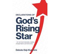 Declarations of God’s Rising Star: ...for next level visionaries, leaders, changemakers and forerunners.