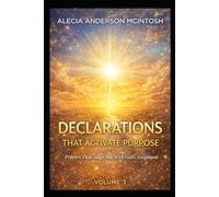 DECLARATIONS THAT ACTIVATE PURPOSE volume 3: Prayers That Align You With God's Assignment