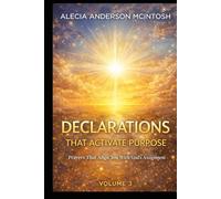 DECLARATIONS THAT ACTIVATE PURPOSE volume 3: Prayers That Align You With God's Assignment