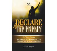 Declare Against the Enemy: Speaking God’s Word Boldly to Enforce Triumph Over Darkness