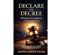 DECLARE THE DECREE: Walking In the Authority of the Sons of God