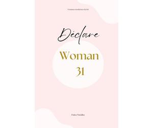 Déclare Woman 31: Que tes mots prennent vie! Que la réussite t'accompagne dans tous les domaines de ta vie. Ressaisis ton POUVOIR!