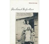 Declared Defective: Native Americans, Eugenics, and the Myth of Nam Hollow (Critical Studies in the History of Anthropology) - [Livre en VO] Robert Jarvenpa (Auteur)