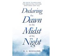 Declaring the Dawn in the Midst of the Night: 30 Days to Reclaim the Beautiful Future Destined for You