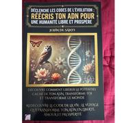 Déclenche Les Codes De Lévolution : Réécris Ton Adn Pour Une Humanité Libre Et Prospère: Découvre Comment Libérer Le Potentiel Caché De Ton Adn, Transforme-Toi Et Transforme Le Monde (French Edition)