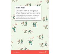 Déclencher le langage chez la personne autiste Un guide pour les parents : aidez vos enfants à transformer leurs sons et mots en conversations simples ! - Samahria Lyte Kaufman - Souffle D'or Eds - br