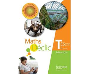 Déclic maths Tle ES spécifique et spécialité / L spécialité - Livre de l'élève - éd. 2016