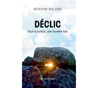 Déclic Sous la surface, une nouvelle voie - Séverine Bolomé - Le Lys Bleu - broché - Essai
