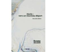 Déclic : vers un nouveau départ - Ikrame Selkani - Bookelis - broché - Récit
