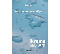 Déclic : vers un nouveau départ - Ikrame Selkani - Bookelis - broché - Récit