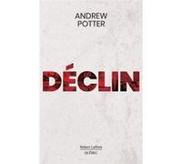 Déclin Andrew Potter (Auteur), Nicolas Calvé (Traduction)