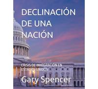 DECLINACIÓN DE UNA NACIÓN: CRISIS DE INMIGRACIÓN EN ESTADOS UNIDOS