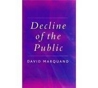 Decline of the Public by Marquand & David Mansfield College & Oxford David Marquand (Auteur)