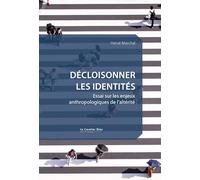Décloisonner les identités: Essai sur les enjeux anthropologiques de l'altérité