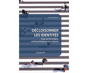 Décloisonner les identités: Essai sur les enjeux anthropologiques de l'altérité