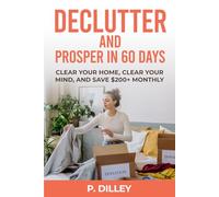 Declutter and Prosper in 60 days: Clear your Home, Clear your Mind, and Save $200+ Monthly.