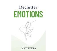 Declutter Emotions: How to Let Go of the Past and Heal Your Inner World