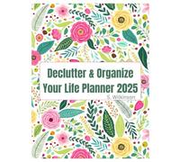 Declutter & Organize Your Life Planner 2025: A 12-Month Minimalist Organizer with Mindset Detox, 30-Day Challenges, Cleaning Routines, Home Vision Board, and Daily + Weekly Planning Tools