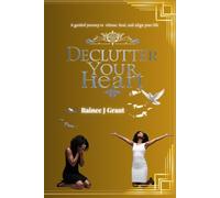 Declutter Your Heart: A Guided Journey to Release, Heal, and Align Your Life