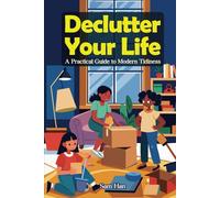 Declutter Your Life: A Practical Guide to Modern Tidiness