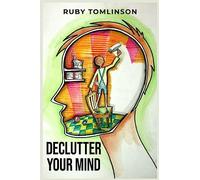 Declutter Your Mind: Achieve Mental Clarity and Inner Peace through Mindful Decluttering (2023 Guide for Beginners)