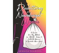 Decluttering For Neurodivergent Women: A Simple One Bag Method for ADHD, Autism & AuDHD Women to Declutter Your Home When You Feel Overwhelmed, Stuck, or Paralyzed by Clutter