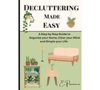 Decluttering Made Easy | A step-step by guide to simplify your Home and Life | Decluttering Burst | Minimalist living made easy | Less Stuff, More ... help Loved ones simplify their Home and Life