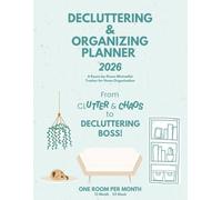 Decluttering & Organizing Planner 2026: From Clutter & Chaos to Decluttering Boss A Room-by-Room Minimalist Tracker for Home Organization One Room Per Month 12 Month 52 Week