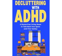 Decluttering With ADHD: A Shame-Free 14-Day Reset to Take Back Your Space (and Your Sanity)