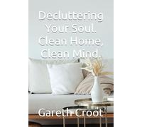 Decluttering Your Soul. Clean Home, Clean Mind.