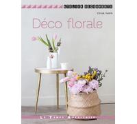 Déco florale - Chloé Habib - Le Temps Apprivoise - broché - Guide