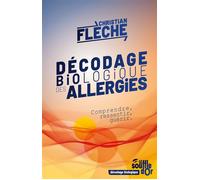 Décodage biologique des allergies Comprendre, ressentir, guérir - Christian Flèche - Souffle D'or Eds - broché - Guide