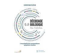 Décodage biologique des maladies: L'encyclopédie des correspondances symptomes-émotions