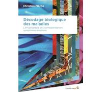 Décodage biologique des maladies: L'encyclopédie des correspondances symptomes-émotions