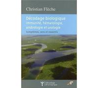 Décodage biologique : Immunité, hématologie, andrologie et urologie Symptômes, sens et ressentis - Christian Flèche - Souffle D'or Eds - broché - Essai