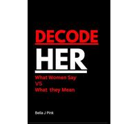 Decode Her: A Couple's Guide to What Women Say, What They Mean, and How to Communicate Better in Marriage