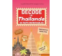 Décode la Thaïlande: 110 faits et rituels incroyables avec guide de voyage interactif pour découvrir le pays du sourire autrement à travers ses anecdotes et curiosités.